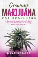 Growing Marijuana for Beginners: A Comprehensive Beginner’s Guide to Learn the Realms of Growing Marijuana From A-Z null Book Cover