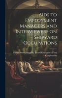 Aids to Employment Managers and Interviewers on Shipyard Occupations 1022113410 Book Cover