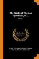 The Works of Thomas Sydenham, M.D.; Volume 2 1017205051 Book Cover