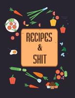 Recipes & Shit: Do It Yourself Cookbook to Note Down Your Favorite Recipes 1082441449 Book Cover