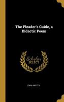 The Pleader's Guide, a Didactic Poem 1241074526 Book Cover