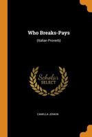 Who Breaks-Pays: (Italian Proverb). - Primary Source Edition 1241584206 Book Cover