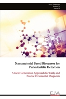 Nanomaterial Based Biosensor for Periodontitis Detection: A Next-Generation Approach for Early and Precise Periodontal Diagnosis 9999334687 Book Cover