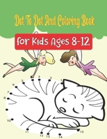 Dot To Dot And Coloring Book For Kids Ages 8-12: 90+ Challenging and Fun Dot to Dot Puzzles Workbook Filled With Connect the Dots Pages For Girls B08P3ZNXSJ Book Cover