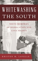 Whitewashing the South: White Memories of Segregation and Civil Rights 1442239255 Book Cover