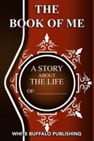 THE BOOK OF ME: A story about the life of: _______________________ 1737605317 Book Cover