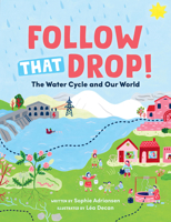 Follow That Drop!: The Water Cycle and Our World 1459845951 Book Cover
