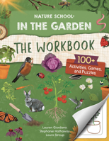 Nature School: In the Garden: The Workbook: 100+ Activities, Games, and Puzzles 0760392951 Book Cover