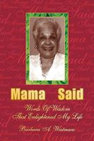 Mama Said: Words of Wisdom That Enlightened My Life 142573264X Book Cover