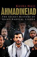 Ahmadinejad: The Secret History of Iran's Radical Leader 0520256638 Book Cover