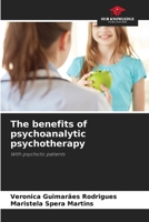 The benefits of psychoanalytic psychotherapy: With psychotic patients 6206051234 Book Cover