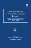 Crisis and Renewal in Twentieth Century Banking: Exploring the History and Archives of Banking at Times of Political and Social Stress (Studies in Banking History) 1138258539 Book Cover