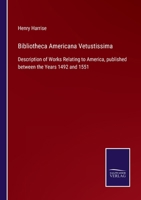 Bibliotheca Americana Vetustissima: A Description of Works Relating to America Published Between the Years 1492 and 1551; Additions (Classic Reprint) 1275665500 Book Cover