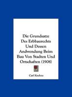 Die Grundsatze Des Erbbaurechts Und Dessen Andwendung Beim Bau Von Stadten Und Ortschaften 116668931X Book Cover