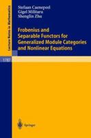 Frobenius And Separable Functors For Generalized Module Categories And Nonlinear Equations (Lecture Notes In Mathematics) 3540437827 Book Cover