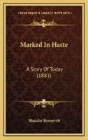 Marked In Haste: A Story Of Today 0548878005 Book Cover