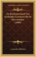 De Rechtstoestand Van Kerkelijke Goederen Bij De Hervormden (1888) 1167602730 Book Cover