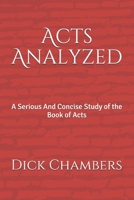 Acts Analyzed: A Serious And Concise Study of the Book of Acts 1710226692 Book Cover