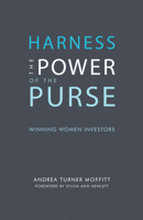 Harness the Power of the Purse: Winning Women Investors 1940207967 Book Cover