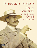 Edward Elgar - Cello Concerto in E Minor - Op.85 - A Full Score 0486418960 Book Cover