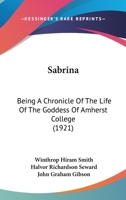 Sabrina: Being a Chronicle of the Life of the Goddess of Amherst College 1120697379 Book Cover