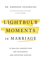 Lightbulb Moments in Marriage: 12 Biblical Perspectives for Successful and Satisfied Couples 1400352177 Book Cover
