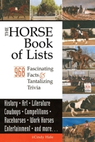 Horse Book of Lists: 766 Fascinating Facts and Tantalizing Trivia 1933958340 Book Cover