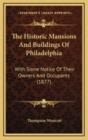 The Historic Mansions and Buildings of Philadelphia 1017273146 Book Cover