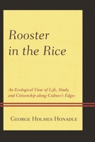 Rooster in the Rice: An Ecological View of Life, Study, and Citizenship along Culture's Edges 076186119X Book Cover