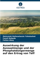 Auswirkung der Aussaatmenge und der Phosphatdüngermenge auf den Ertrag von Teff 6209056180 Book Cover