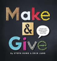 Make and Give: Simple and Modern Crafts to Brighten Every Day 1611801486 Book Cover