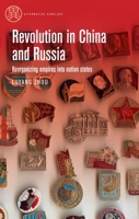 Revolution in China and Russia: Reorganizing Empires Into Nation States (Alternative Sinology) 1526182750 Book Cover