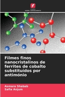 Filmes finos nanocristalinos de ferrites de cobalto substituídos por antimónio (Portuguese Edition) 6209401023 Book Cover