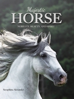 Majestic Horse: Nobility, Beauty, and Spirit 0785836993 Book Cover