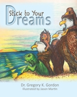 Stick to Your Dreams 0997930551 Book Cover