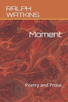 Moment: Poetry And Prose B089CSNGMF Book Cover