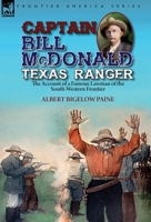 Captain Bill McDonald, Texas Ranger; a Story of Frontier Reform 0938349023 Book Cover