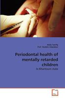 Periodontal health of mentally retarded children: In Khartoum state 3639251075 Book Cover