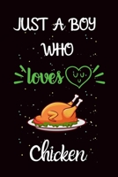 Just A Boy Who Loves Chicken: A Great Gift Lined Journal Notebook For Chicken Lover.Best Idea For Christmas/Birthday/New Year Gifts 1677165901 Book Cover