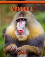 Mandrill! An Educational Children's Book about Mandrill with Fun Facts B08YN65GBL Book Cover
