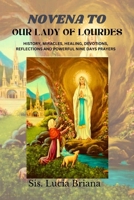 Novena to our Lady of Lourdes: History, Miracles Healing Devotions Reflections and powerful Nine days prayers B0CV5J2T9Q Book Cover