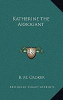 Katherine the Arrogant 1417919116 Book Cover