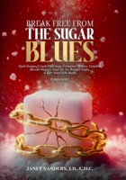 Break Free from the Sugar Blues: Quit Sugar, Crush Cravings, Conquer Roller Coaster Blood Sugars, End Yo-Yo Weight Gain & Get Your Life Back For Good! 0974757314 Book Cover