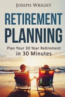 Retirement Planning: Plan your 30 year retirement in 30 minutes (Retirement planning, advice, award, secret, fund, management) 153361265X Book Cover