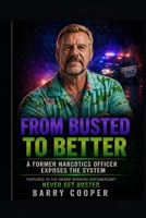 From Busted to Better: A Former Narcotics Officer Exposes the System B0GZLL63VL Book Cover