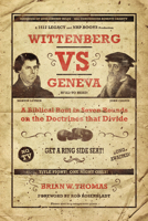 Wittenberg vs. Geneva: A Biblical Bout in Seven Rounds on the Doctrines that Divide 1945500379 Book Cover