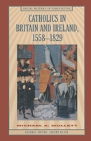 Catholics in Britain and Ireland, 1558-1829 0333590198 Book Cover