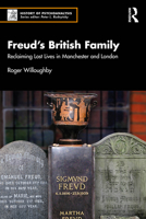 Freud’s British Family: Reclaiming Lost Lives in Manchester and London (The History of Psychoanalysis Series) 1032651989 Book Cover