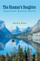 The Shaman's Daughter: Appalachian Mountain Stories 0595343384 Book Cover