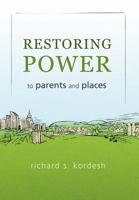 Restoring Power to Parents and Places 1462048714 Book Cover